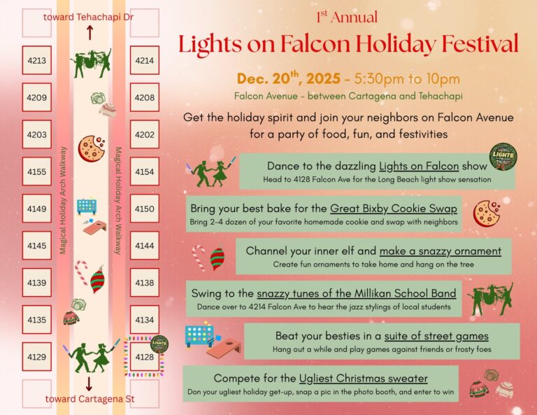 🎄✨ OKAY… it’s happening. ✨🎄

After years of building lights, arches, and accidentally creating a holiday destination, we decided it was time to do what the block has been asking for…

📣 We’re throwing a holiday block party.
On December 20, Falcon Avenue will be closed for the 1st Annual Lights on Falcon Holiday Festival — a walkable, come-and-go neighborhood celebration built around lights, music, and spending time together.

What that means:
• The Lights on Falcon show running all evening
• 140+ glowing arches built by neighbors up and down the block
• Cookie contest (bring some if you want, eat some if you don’t)
• Ornament making for kids
• Photo booth with free physical prints
• Ugly sweater / holiday outfit contests and fun
• Live jazz from Millikan School Band students
• Street games, wandering, laughing, and lingering longer than planned

🎅 Santa’s Mailbox will be open too — bring a letter (he writes back) or use the magic button when you’re here to check his naughty or nice list.

📍 Falcon Ave (between Cartagena & Tehachapi)
🕔 December 20 | Starts at 5:30 PM
🎄 Free • Family-friendly • Very walkable

This whole thing exists because the community showed up — neighbors building arches, families coming back night after night, and a block that decided to lean all the way into the holidays. This festival is our way of celebrating the community.

👇 Tell us below:
Are you coming for the lights, the cookies, the sweaters… or all of the above?

We can’t wait to celebrate with you ✨